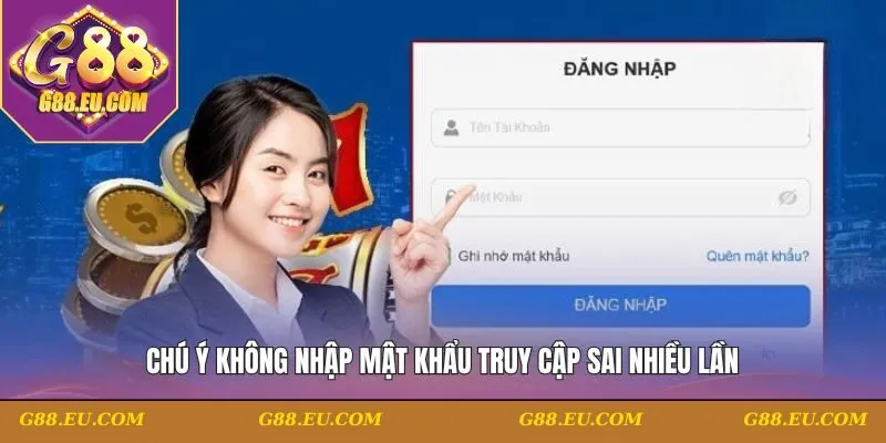 Chú ý không nhập mật khẩu truy cập sai nhiều lần