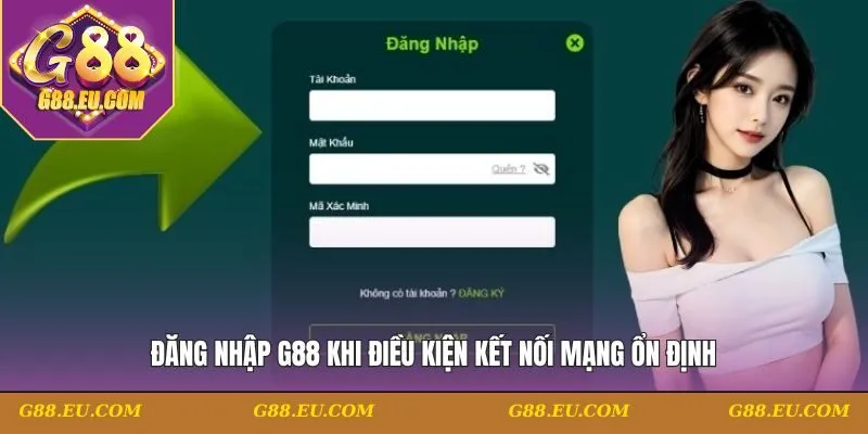 Đăng nhập G88 khi điều kiện kết nối mạng ổn định