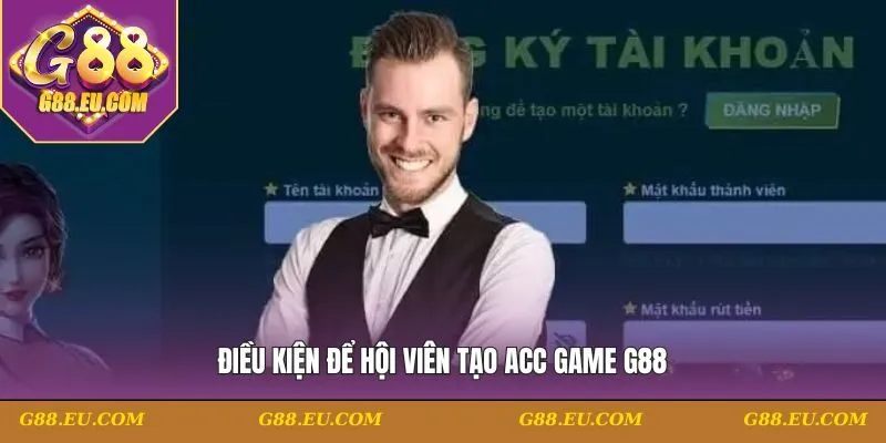 Điều kiện để hội viên tạo acc game G88