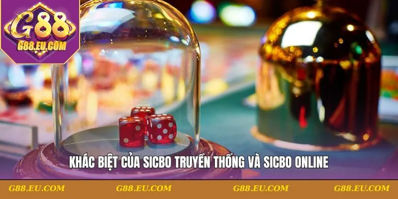 Khác biệt của Sicbo truyền thống và Sicbo online