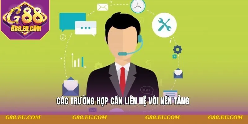 Các trường hợp cần liên hệ với nền tảng