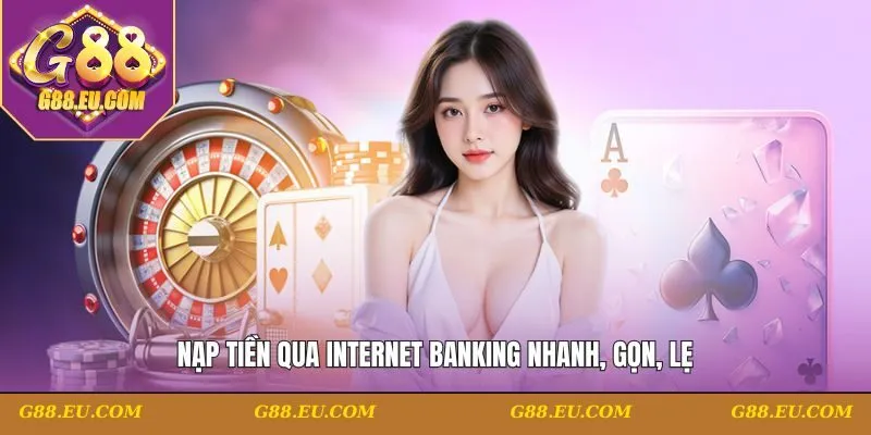 Nạp tiền qua Internet Banking nhanh, gọn, lẹ