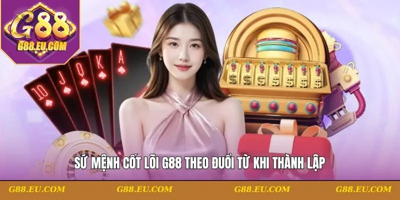 Sứ mệnh cốt lõi G88 theo đuổi từ khi thành lập
