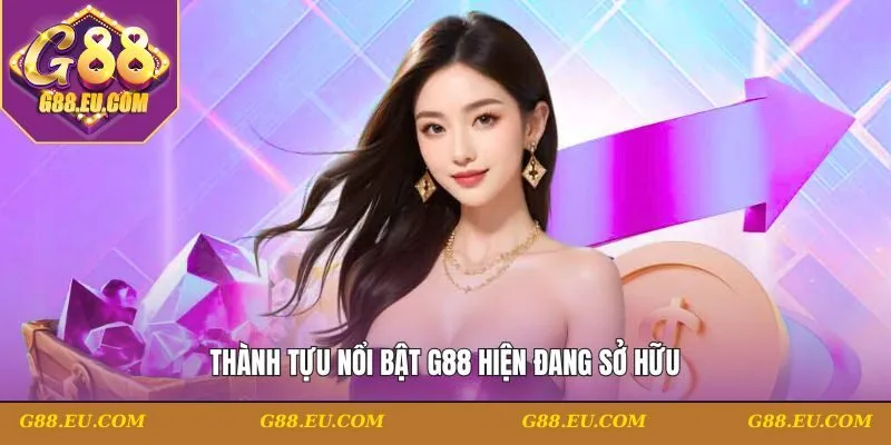 Thành tựu nổi bật G88 hiện đang sở hữu