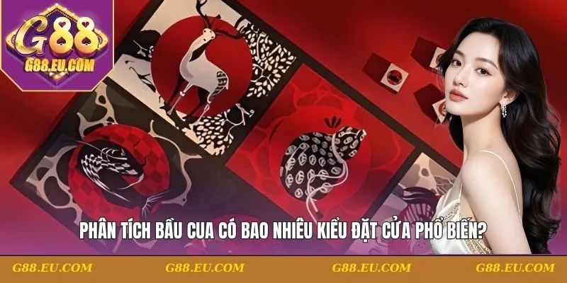 Bầu cua có bao nhiêu kiểu đặt cửa