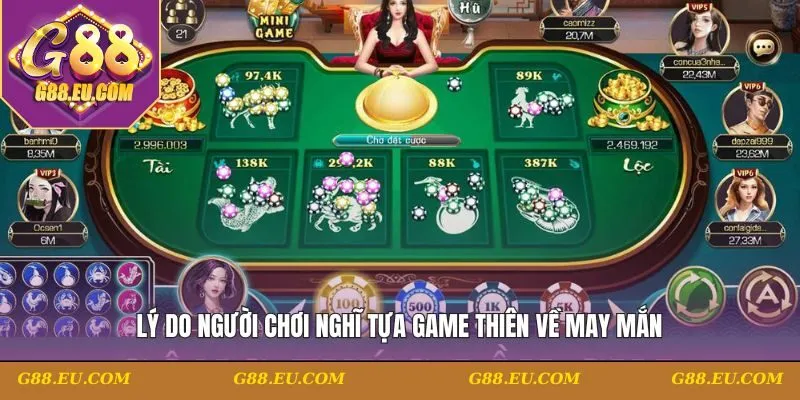Lý do người chơi nghĩ tựa game thiên về may mắn