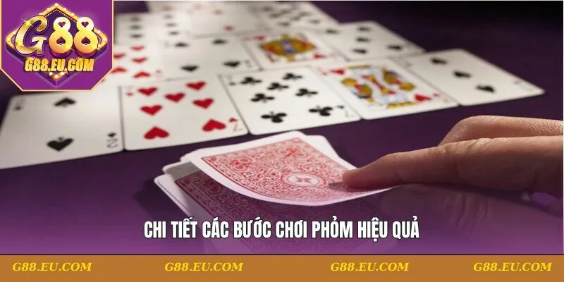 Chi tiết các bước chơi Phỏm hiệu quả