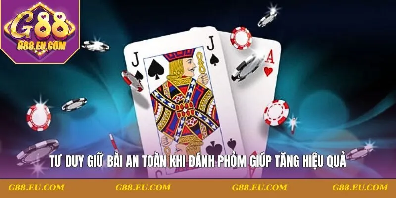 Giữ bài an toàn khi đánh Phỏm