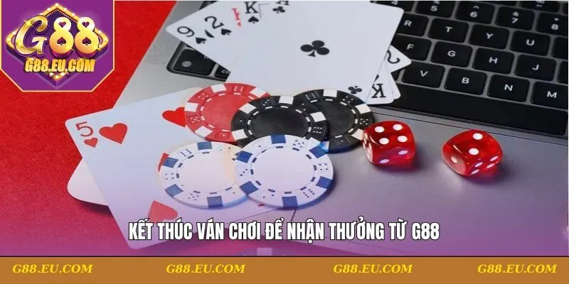 Kết thúc ván chơi để nhận thưởng từ G88