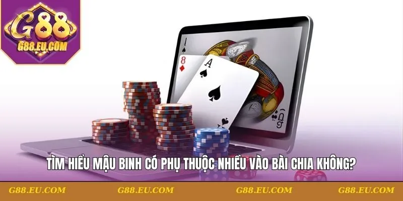 Mậu binh có phụ thuộc nhiều vào bài chia không
