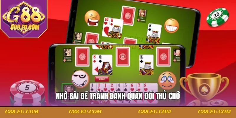 Nhớ bài để tránh đánh quân đối thủ chờ